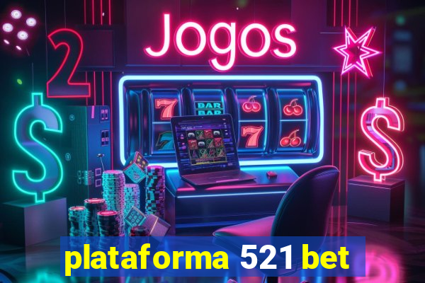 plataforma 521 bet